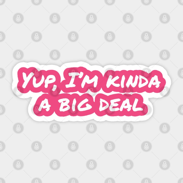 Yup, I'm kinda a big deal (hot pink background) Sticker by EpicEndeavours